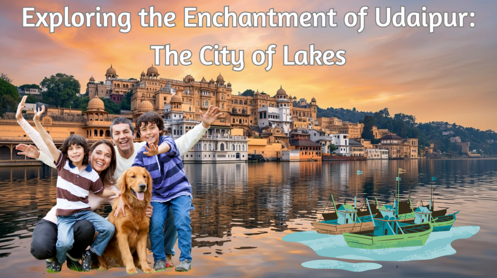Exploring the Enchantment of Udaipur: The City of Lakes