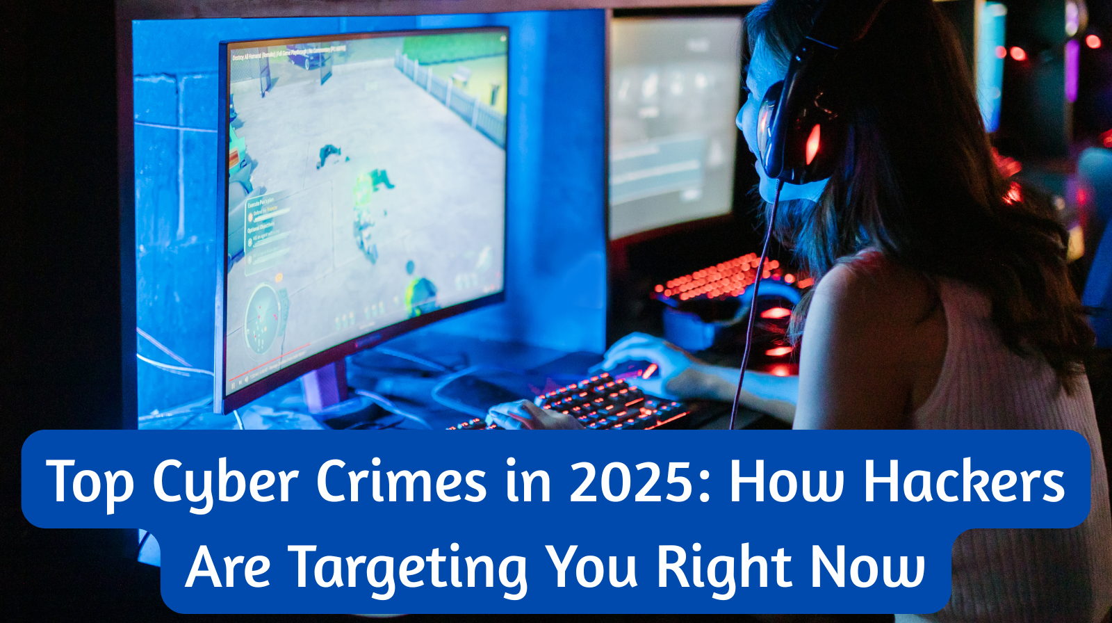 Top Cyber Crimes in 2025: How Hackers Are Targeting You Right Now